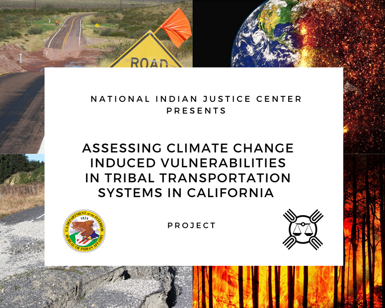 National Indian Justice Center presents Assessing Climate Change Induced Vulnerabilities in Tribal Transportation Systems in California project